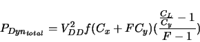 \begin{displaymath}
P_{Dyn_{total}}=V_{DD}^2f(C_x+FC_y)(\frac{\frac{C_L}{C_y}-1}{F-1})
\end{displaymath}